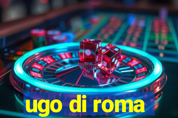 ugo di roma