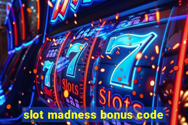 slot madness bonus code