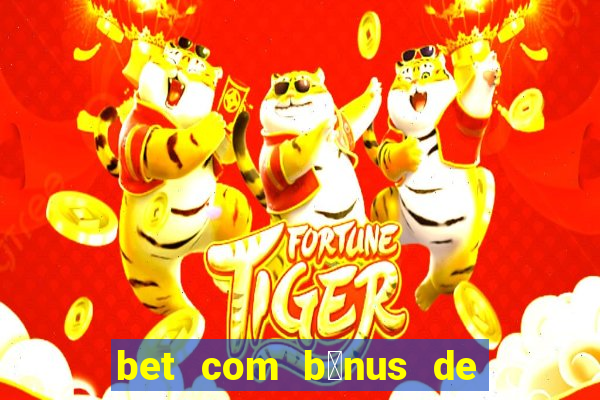 bet com b么nus de cadastro sem dep贸sito