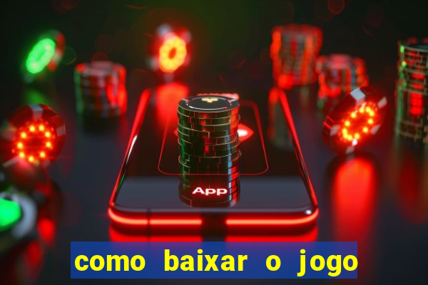 como baixar o jogo do tigrinho no celular