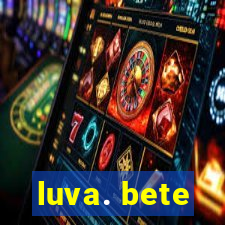 luva. bete