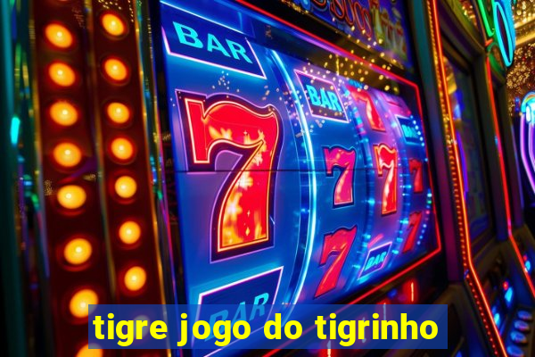 tigre jogo do tigrinho