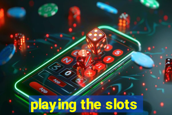 playing the slots