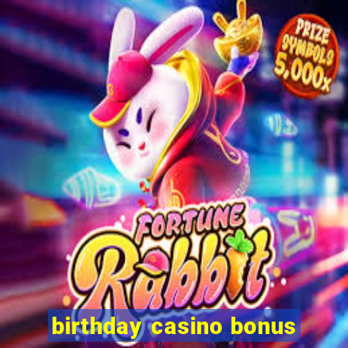 birthday casino bonus