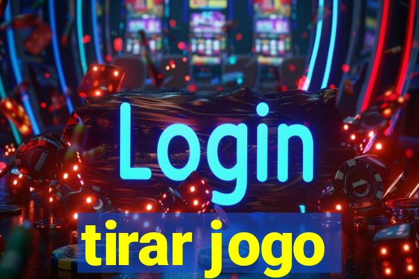 tirar jogo