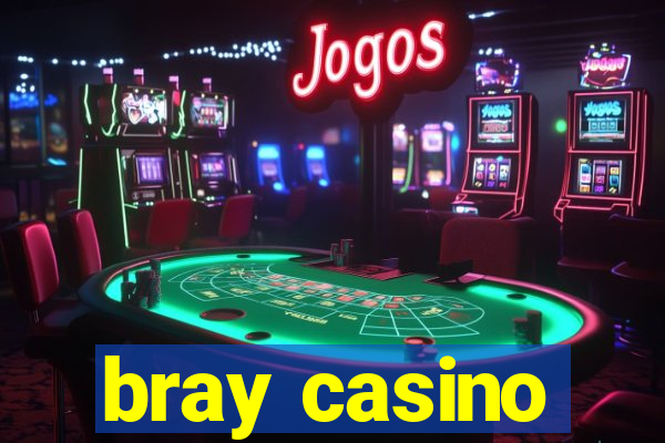 bray casino