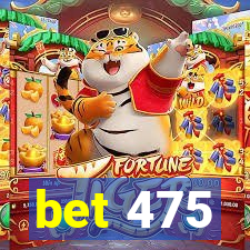 bet 475