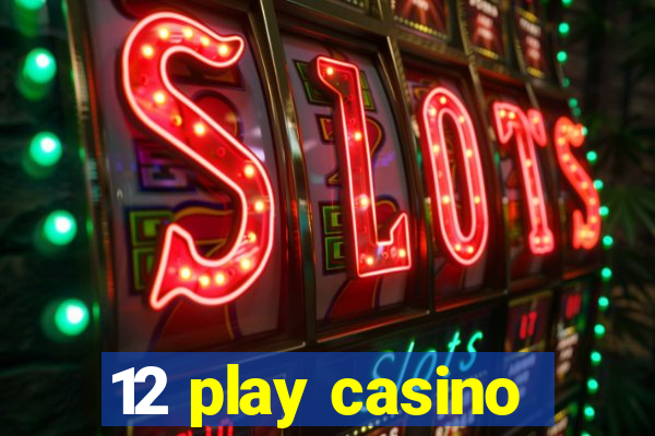 12 play casino