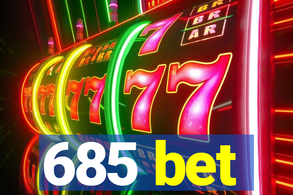 685 bet