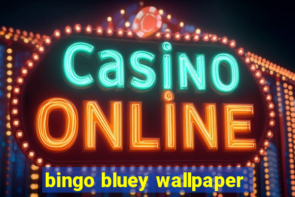 bingo bluey wallpaper