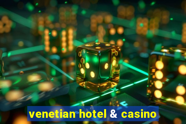 venetian hotel & casino