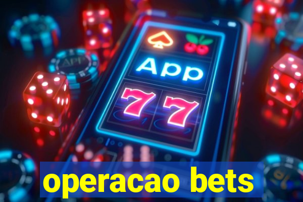 operacao bets