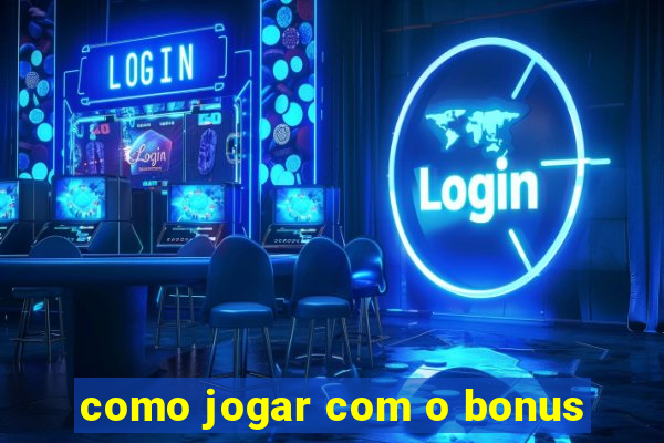 como jogar com o bonus