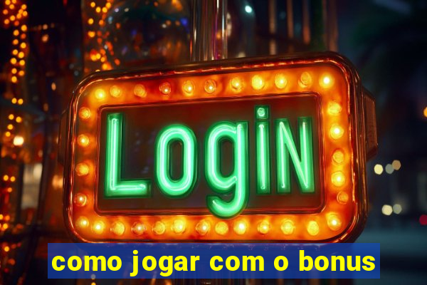 como jogar com o bonus