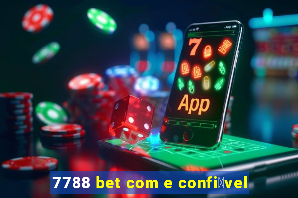 7788 bet com e confi谩vel