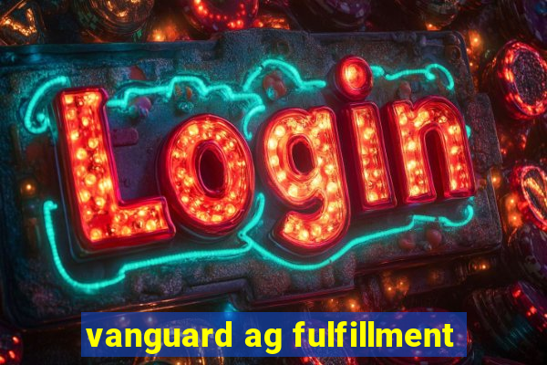 vanguard ag fulfillment