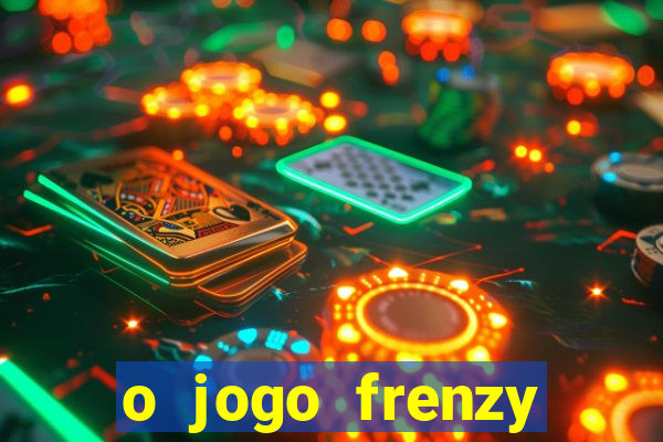 o jogo frenzy slots paga mesmo