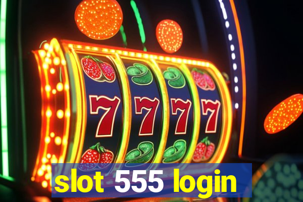 slot 555 login