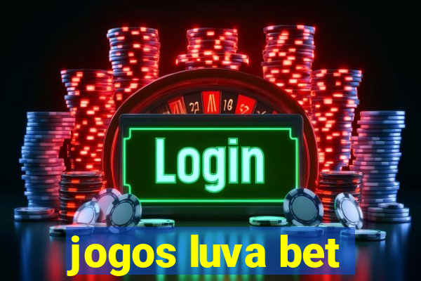 jogos luva bet