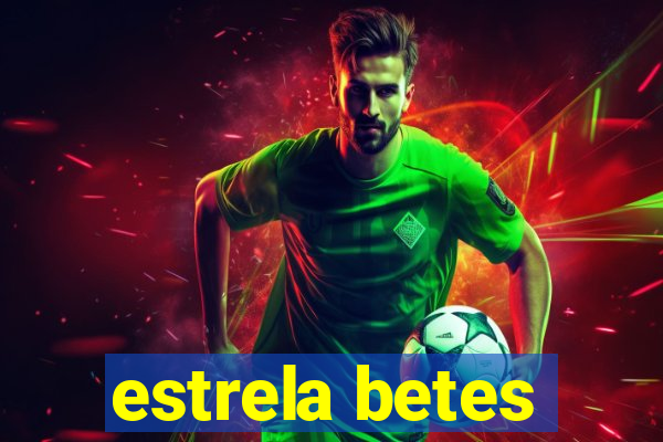 estrela betes