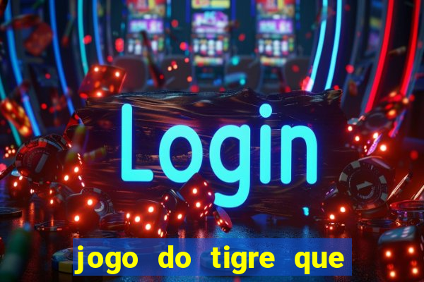 jogo do tigre que ganha bonus