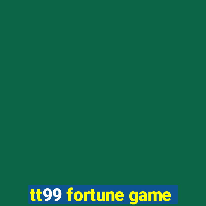 tt99 fortune game