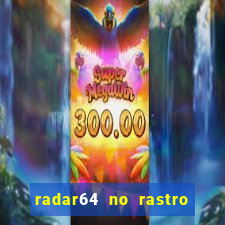 radar64 no rastro da notícia