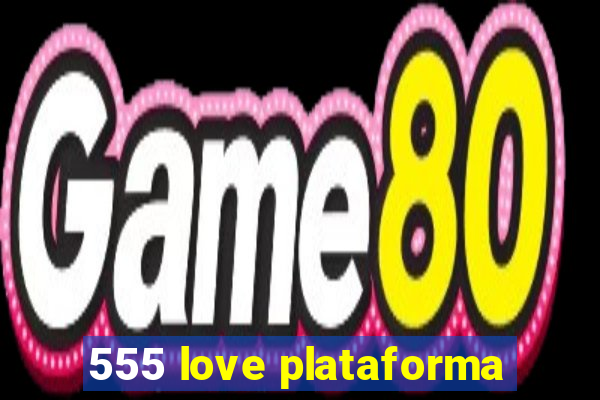 555 love plataforma