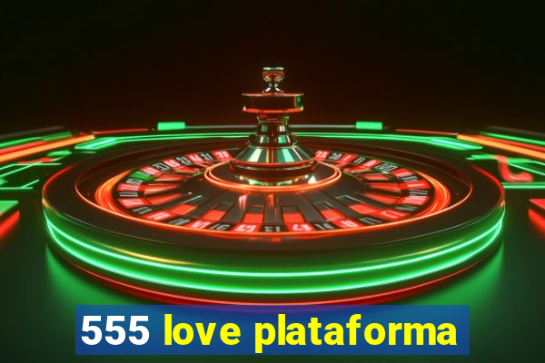 555 love plataforma