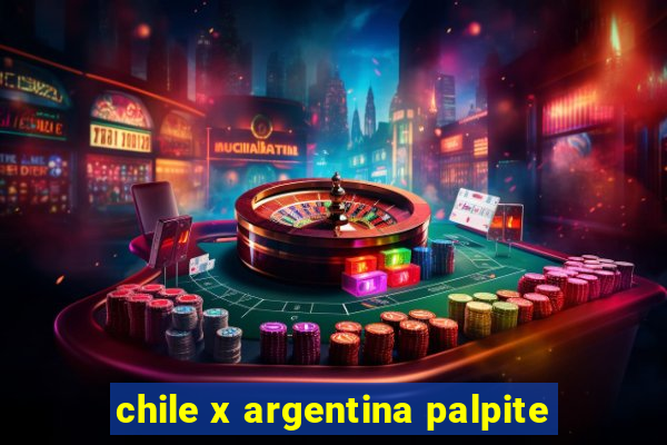 chile x argentina palpite