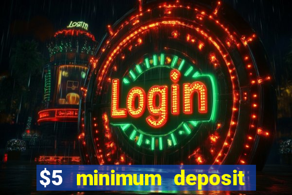 $5 minimum deposit online casino