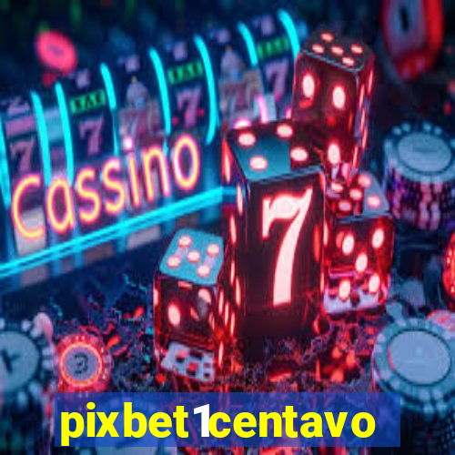 pixbet1centavo