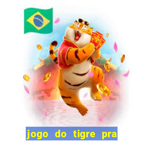 jogo do tigre pra ganhar dinheiro