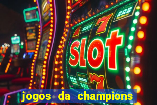 jogos da champions onde vai passar