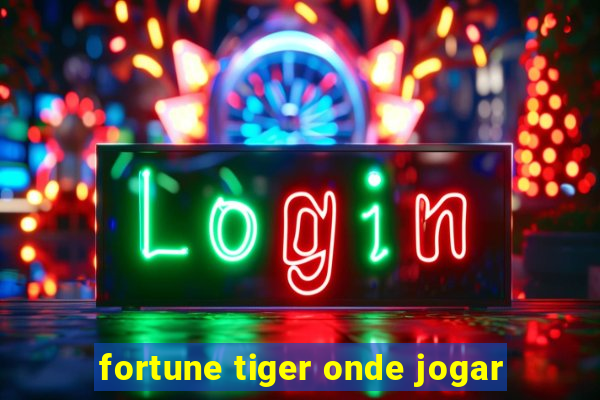 fortune tiger onde jogar