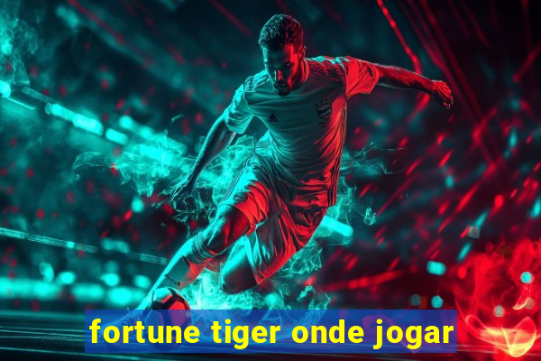 fortune tiger onde jogar