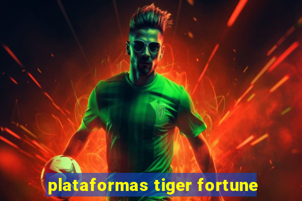 plataformas tiger fortune