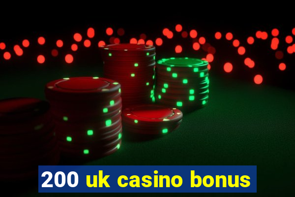 200 uk casino bonus