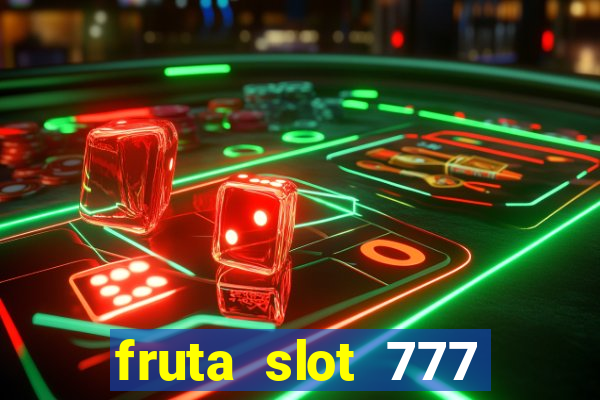 fruta slot 777 paga mesmo