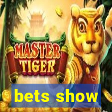 bets show