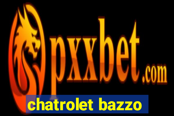 chatrolet bazzo