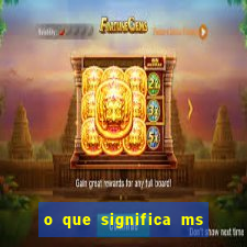 o que significa ms em jogos