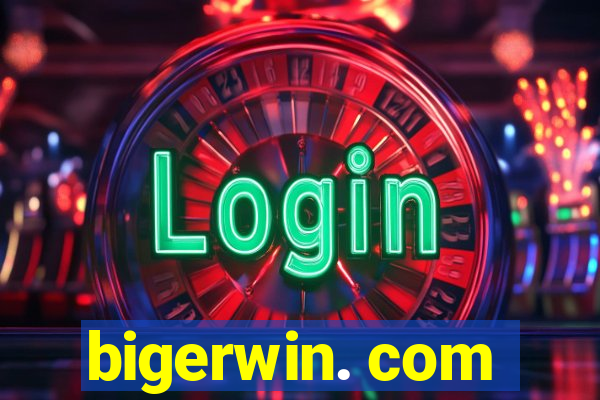 bigerwin. com