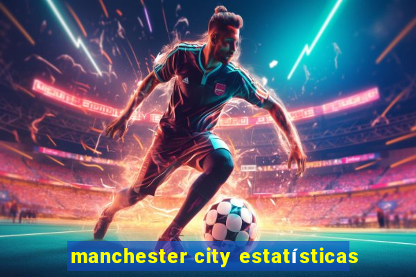 manchester city estatísticas