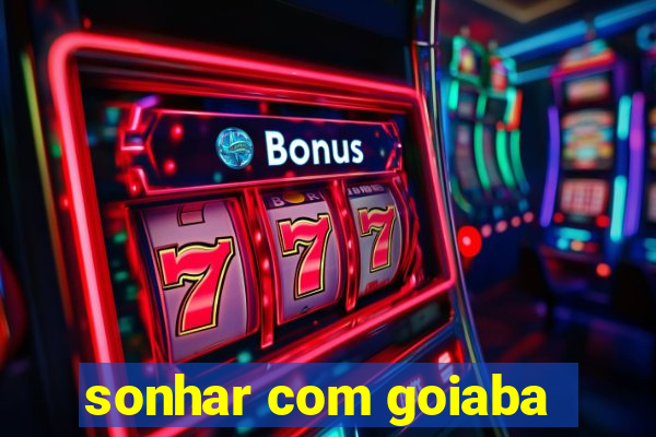 sonhar com goiaba