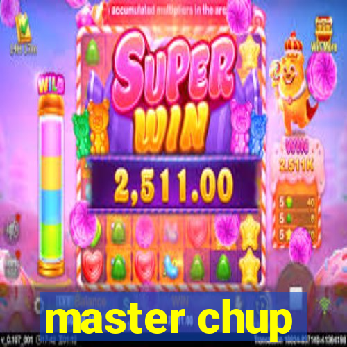 master chup