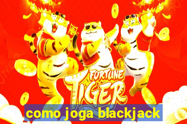 como joga blackjack