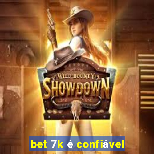 bet 7k é confiável