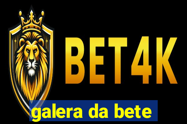 galera da bete