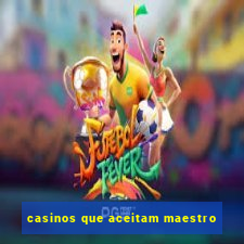 casinos que aceitam maestro